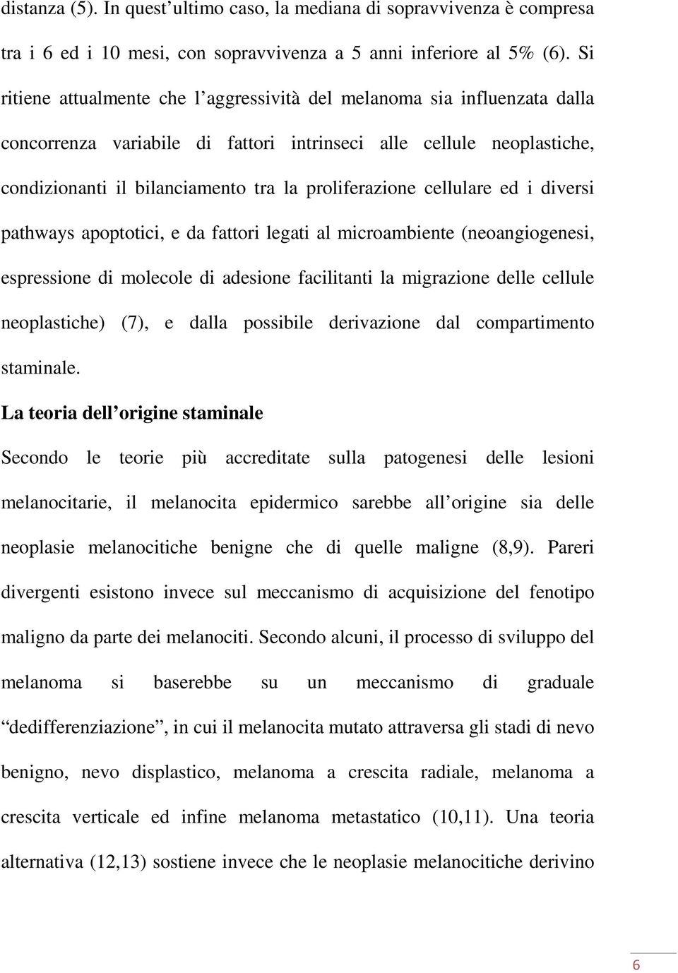 proliferazione cellulare ed i diversi pathways apoptotici, e da fattori legati al microambiente (neoangiogenesi, espressione di molecole di adesione facilitanti la migrazione delle cellule