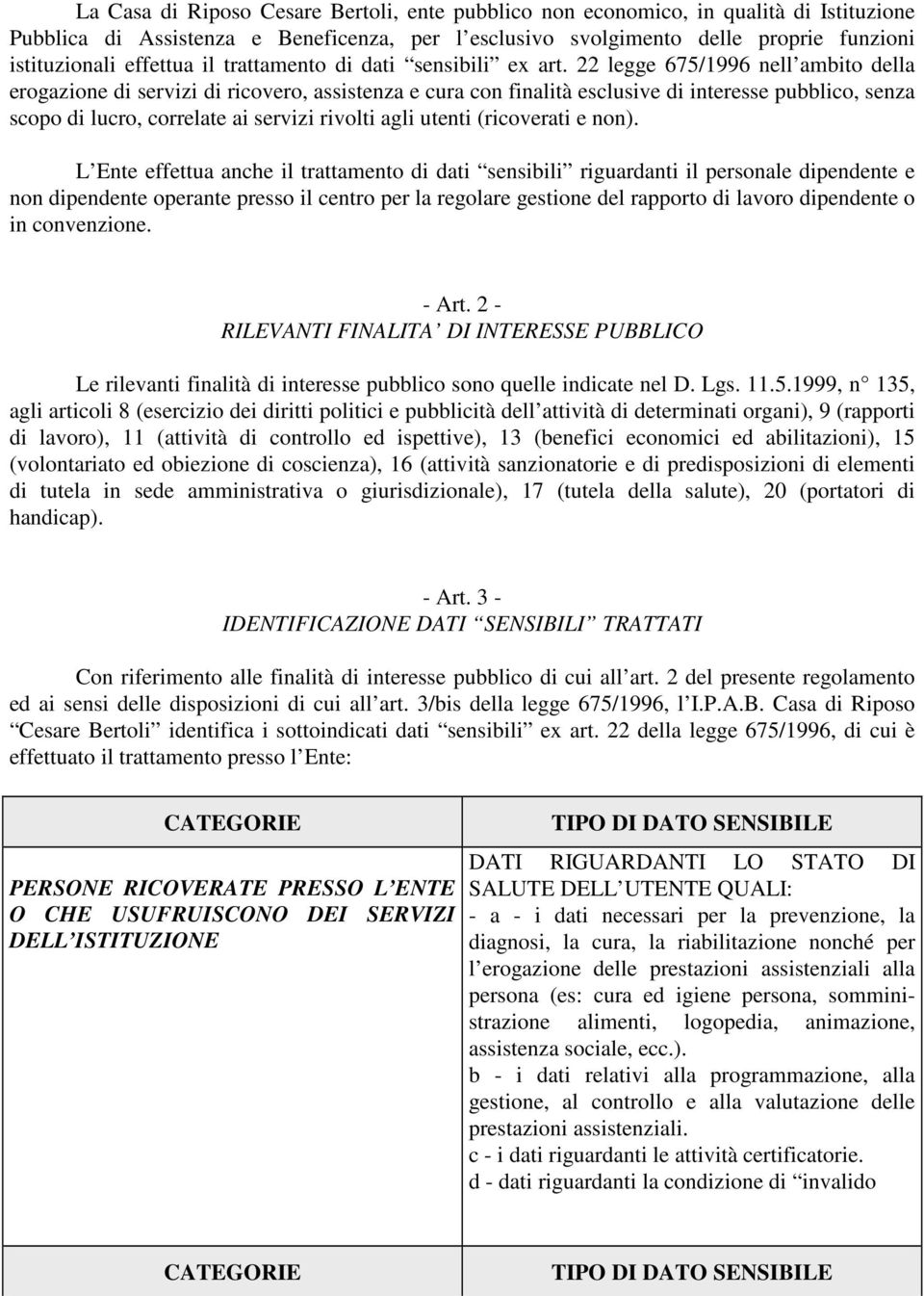 22 legge 675/1996 nell ambito della erogazione di servizi di ricovero, assistenza e cura con finalità esclusive di interesse pubblico, senza scopo di lucro, correlate ai servizi rivolti agli utenti