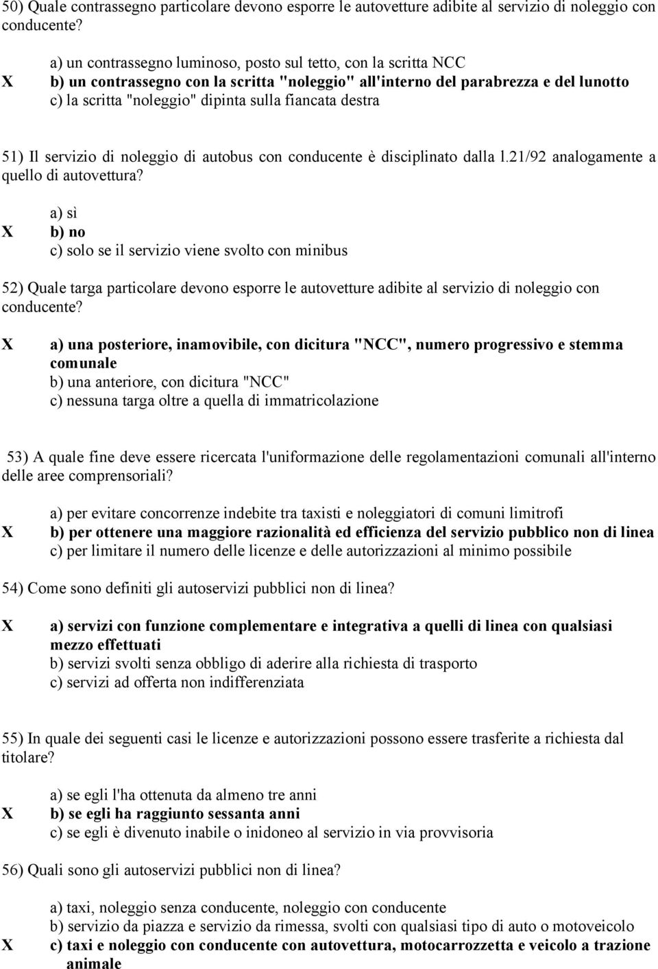 destra 51) Il servizio di noleggio di autobus con conducente è disciplinato dalla l.21/92 analogamente a quello di autovettura?