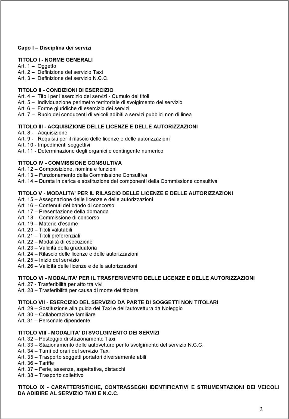 7 Ruolo dei conducenti di veicoli adibiti a servizi pubblici non di linea TITOLO III - ACQUISIZIONE DELLE LICENZE E DELLE AUTORIZZAZIONI Art. 8 - Acquisizione Art.