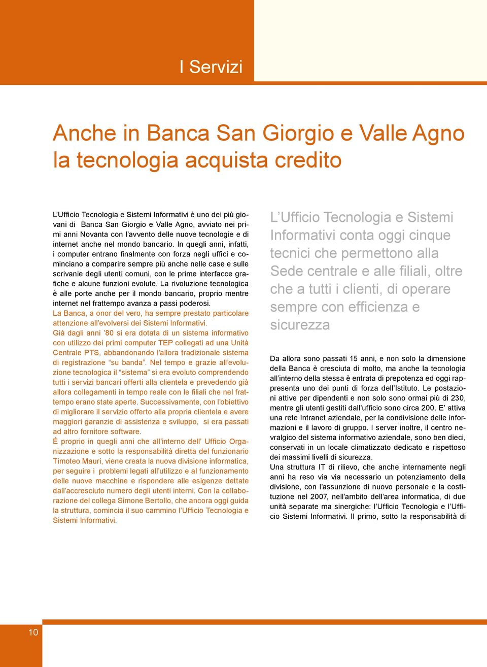 In quegli anni, infatti, i computer entrano finalmente con forza negli uffici e cominciano a comparire sempre più anche nelle case e sulle scrivanie degli utenti comuni, con le prime interfacce