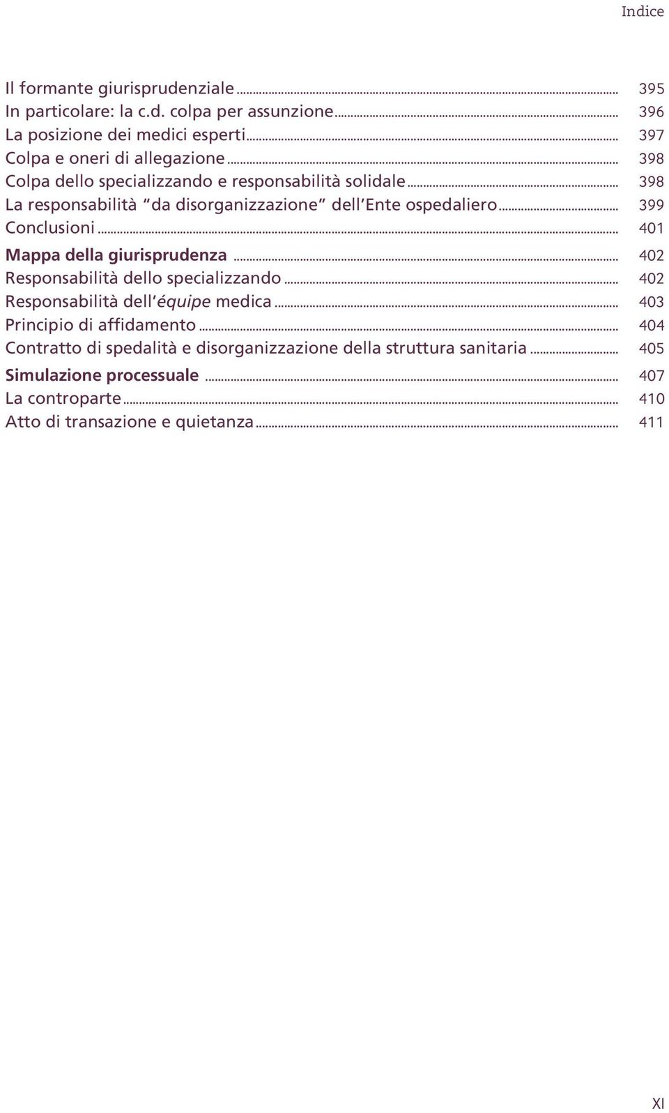 .. 401 Mappa della giurisprudenza... 402 Responsabilità dello specializzando... 402 Responsabilità dell équipe medica... 403 Principio di affidamento.