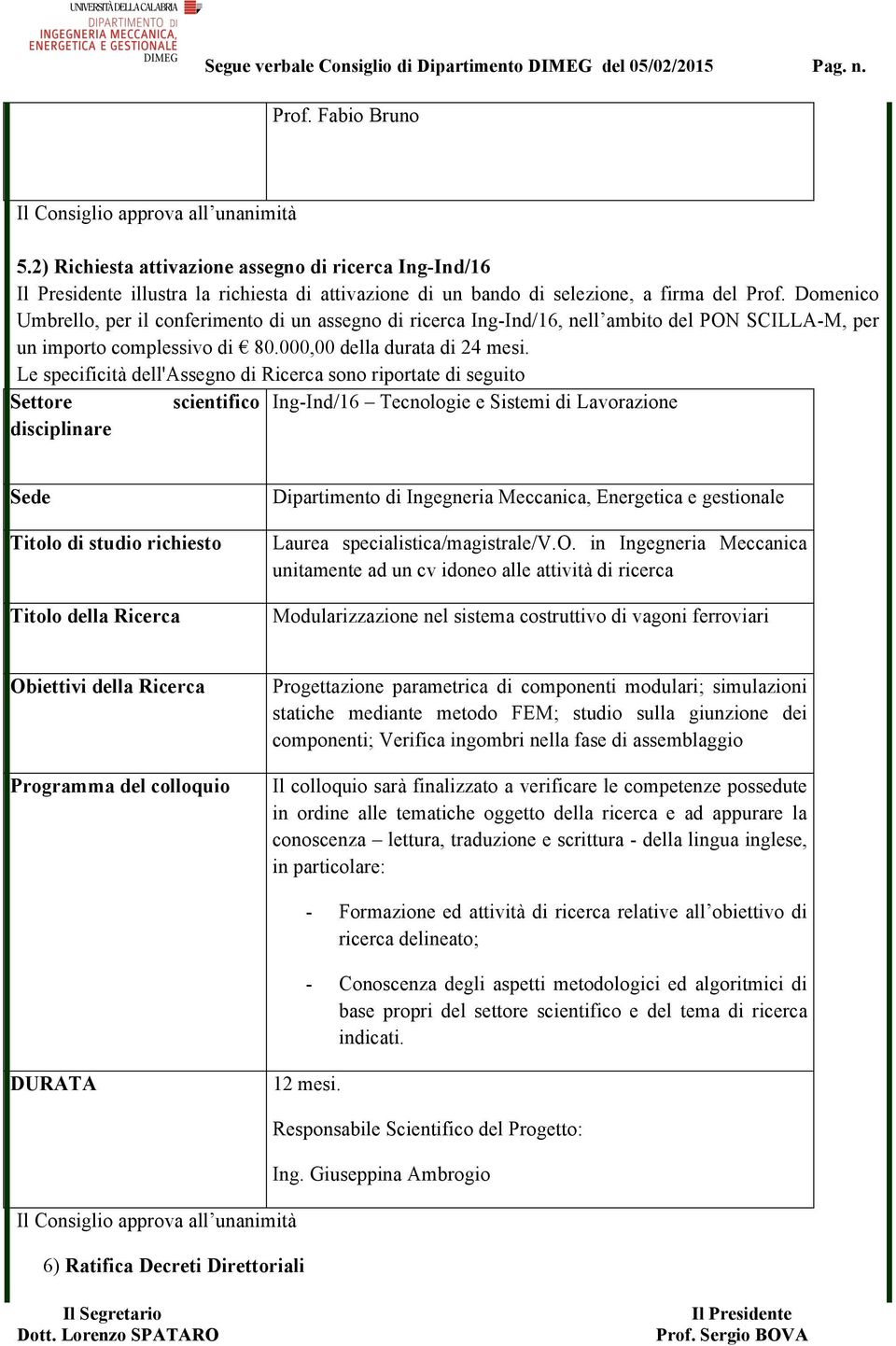 Domenico Umbrello, per il conferimento di un assegno di ricerca Ing-Ind/16, nell ambito del PON SCILLA-M, per un importo complessivo di 80.000,00 della durata di 24 mesi.