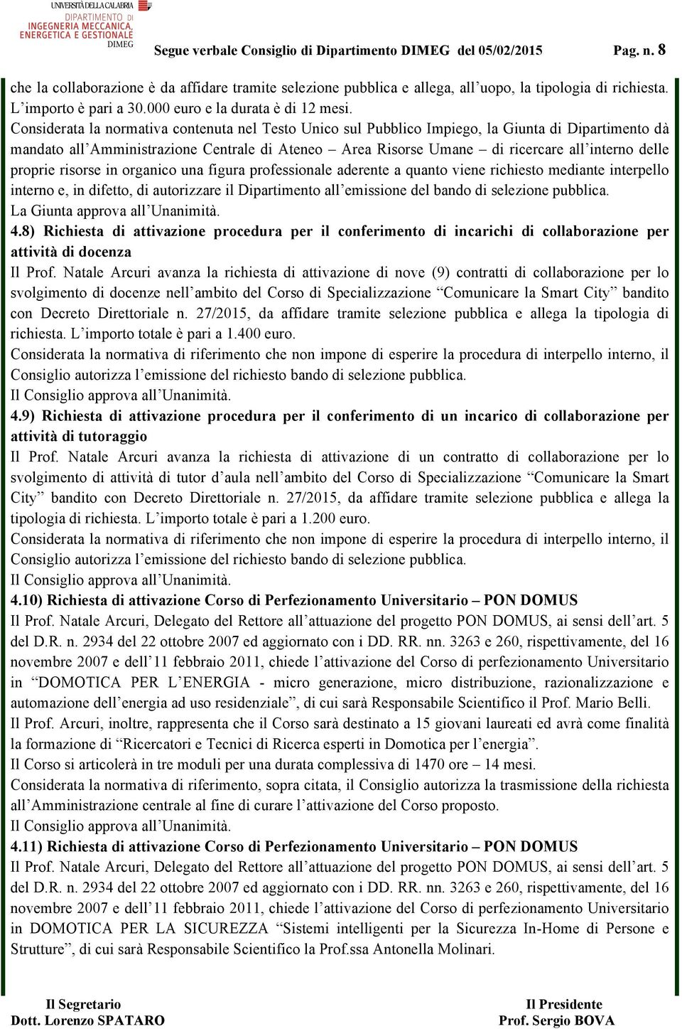 Natale Arcuri avanza la richiesta di attivazione di nove (9) contratti di collaborazione per lo svolgimento di docenze nell ambito del Corso di Specializzazione Comunicare la Smart City bandito con