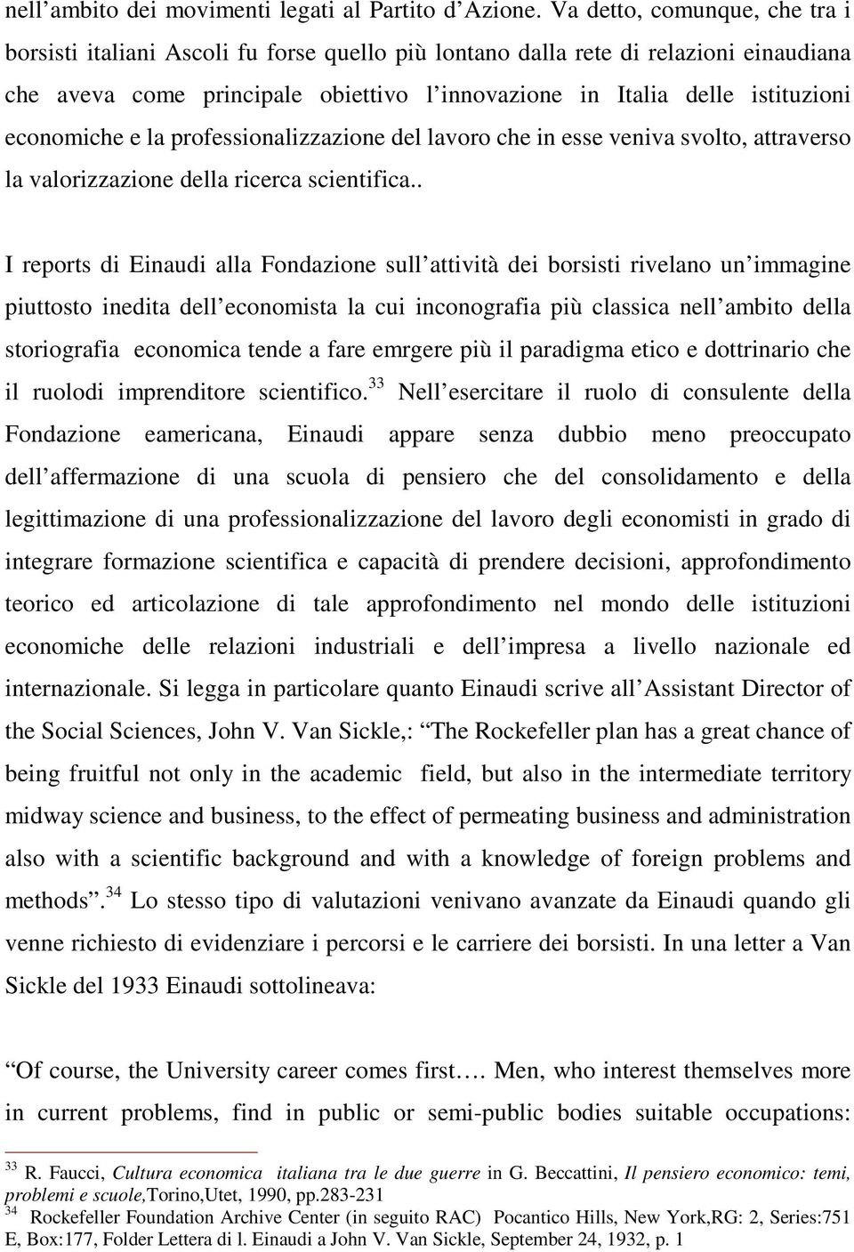 economiche e la professionalizzazione del lavoro che in esse veniva svolto, attraverso la valorizzazione della ricerca scientifica.