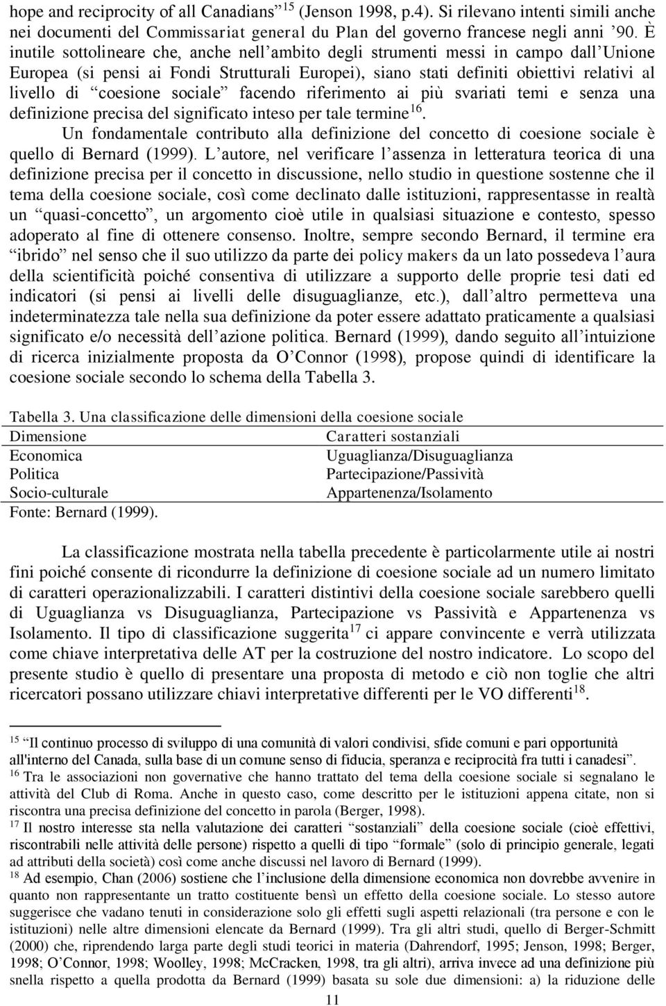 coesione sociale facendo riferimento ai più svariati temi e senza una definizione precisa del significato inteso per tale termine 16.