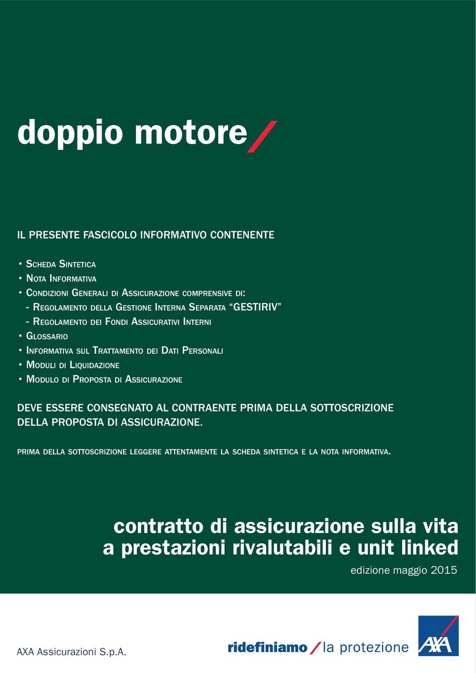 DI PROPOSTA DI ASSICURAZIONE DEVE ESSERE CONSEGNATO AL CONTRAENTE PRIMA DELLA SOTTOSCRIZIONE DELLA PROPOSTA DI ASSICURAZIONE.