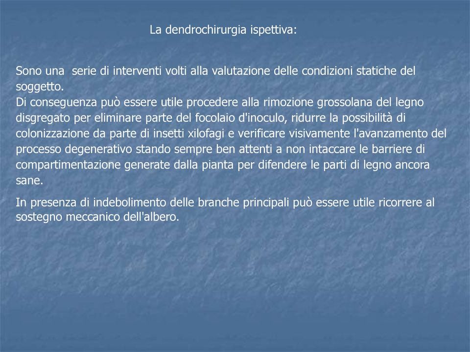 colonizzazione da parte di insetti xilofagi e verificare visivamente l'avanzamento del processo degenerativo stando sempre ben attenti a non intaccare le