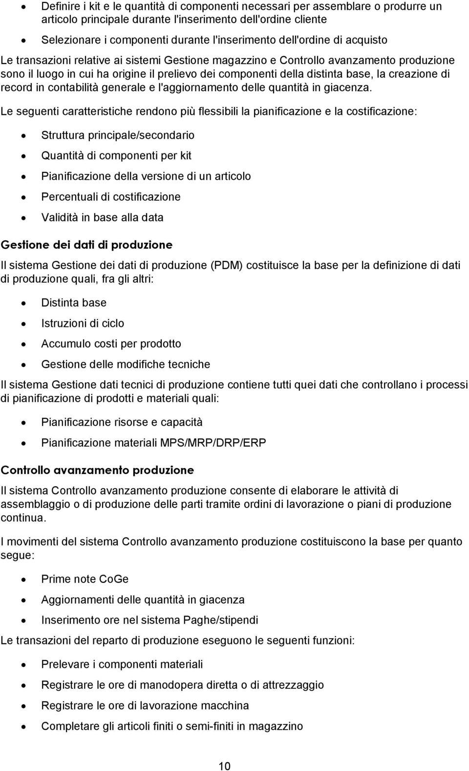 creazione di record in contabilità generale e l'aggiornamento delle quantità in giacenza.