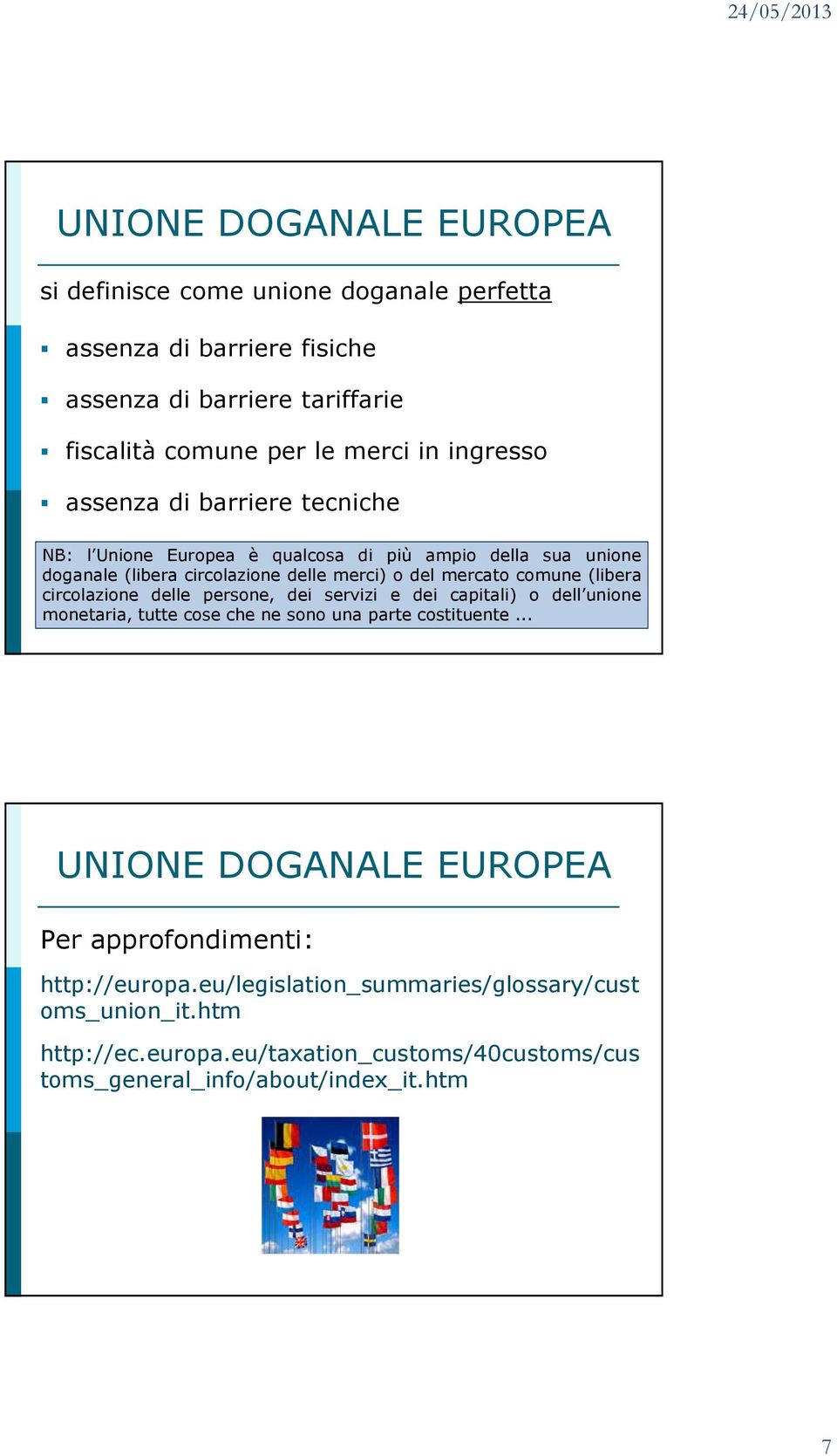 (libera circolazione delle persone, dei servizi e dei capitali) o dell unione monetaria, tutte cose che ne sono una parte costituente.