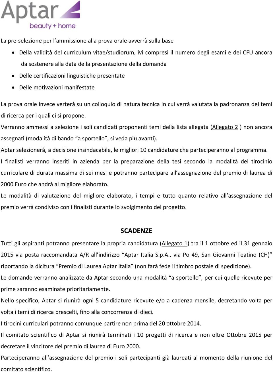 padronanza dei temi di ricerca per i quali ci si propone.