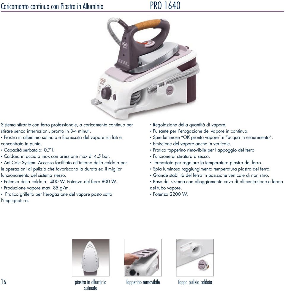 Accesso facilitato all interno della caldaia per le operazioni di pulizia che favoriscono la durata ed il miglior funzionamento del sistema stesso. Potenza della caldaia 1400 W.