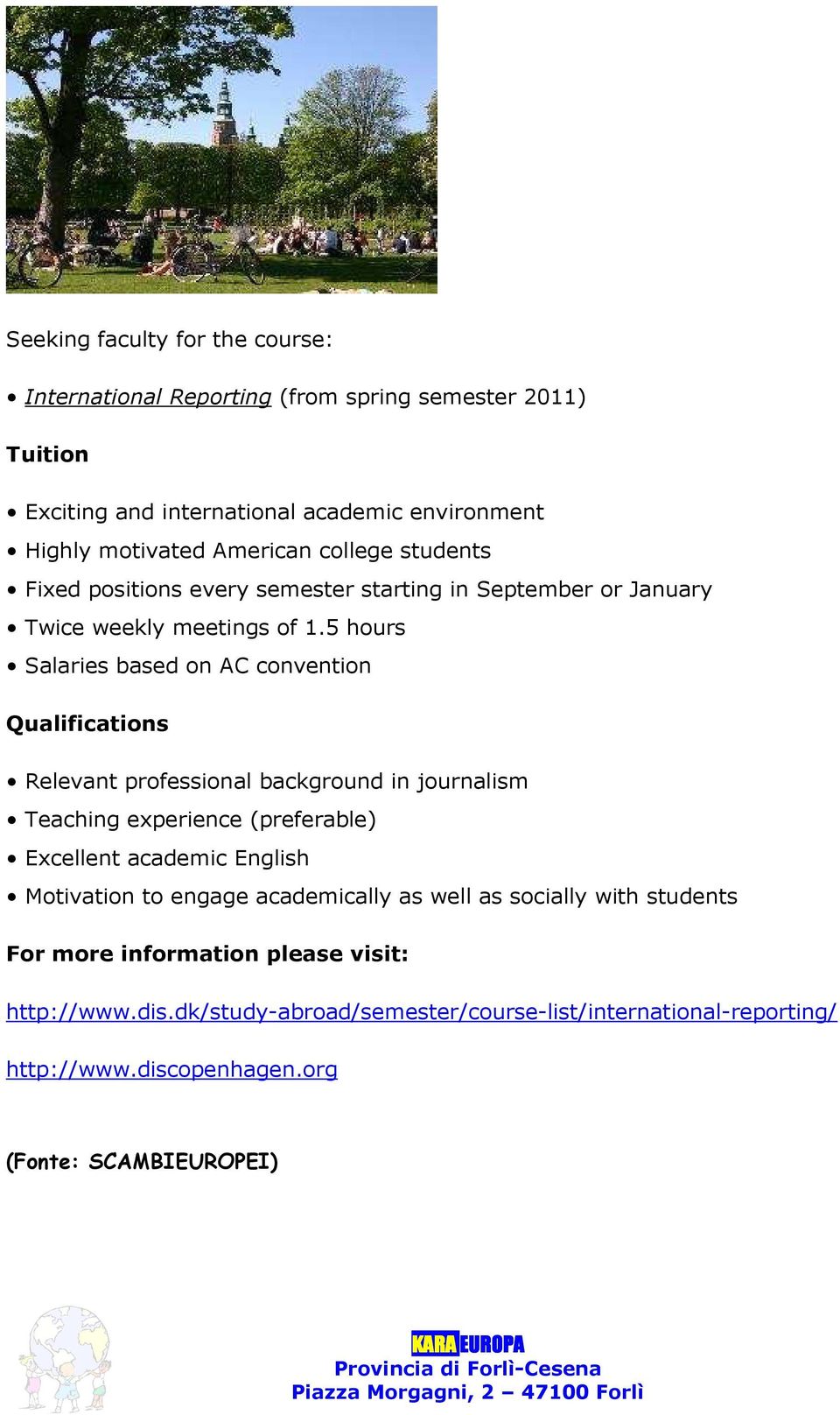5 hours Salaries based on AC convention Qualifications Relevant professional background in journalism Teaching experience (preferable) Excellent academic