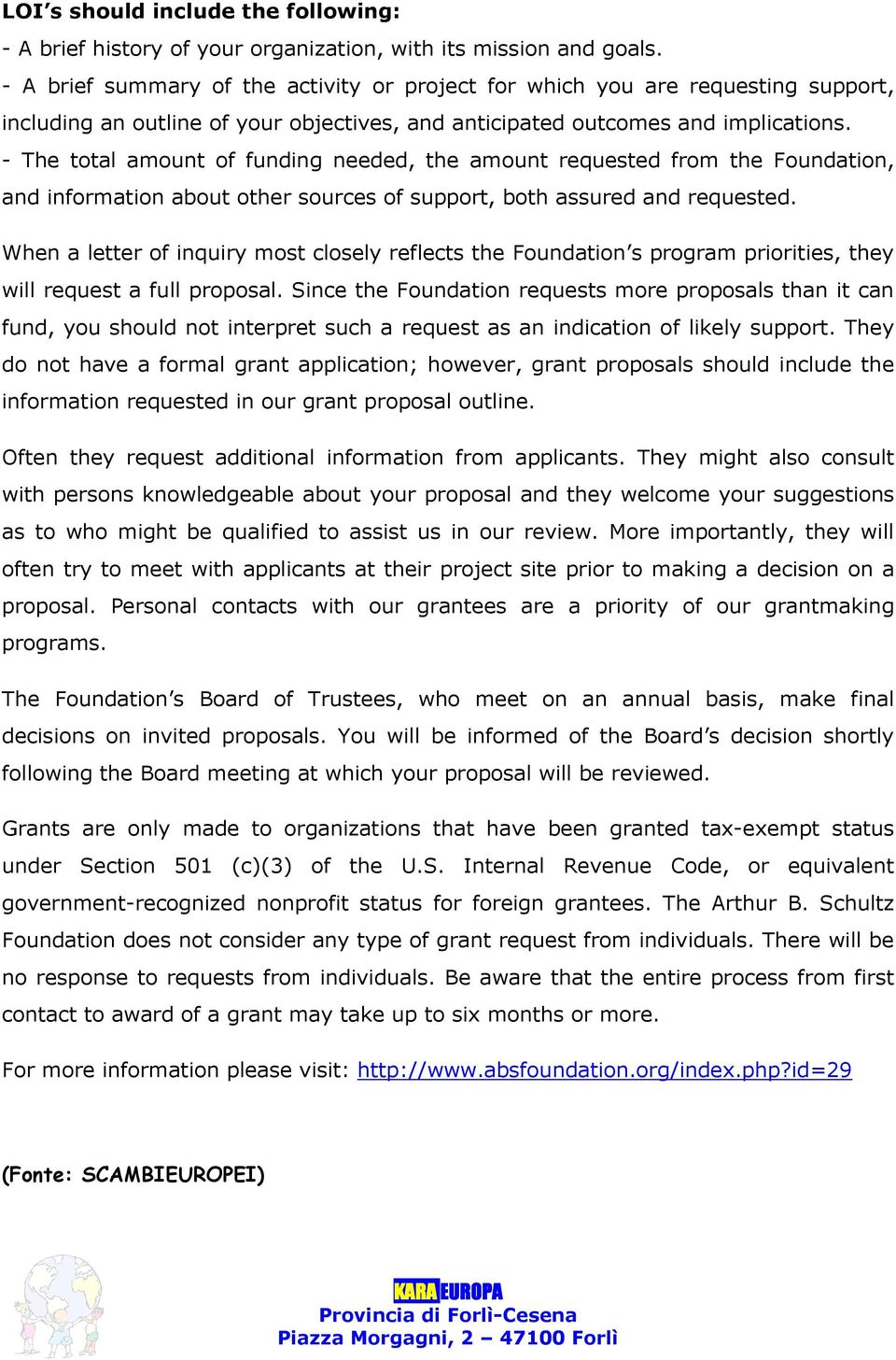 - The total amount of funding needed, the amount requested from the Foundation, and information about other sources of support, both assured and requested.