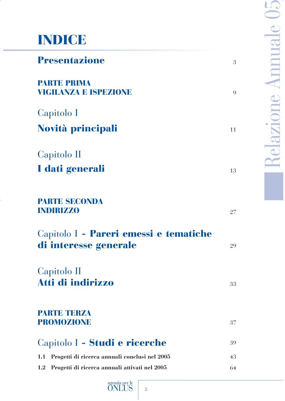 interesse generale 29 Capitolo II Atti di indirizzo 33 PARTE TERZA PROMOZIONE Capitolo I - Studi e ricerche