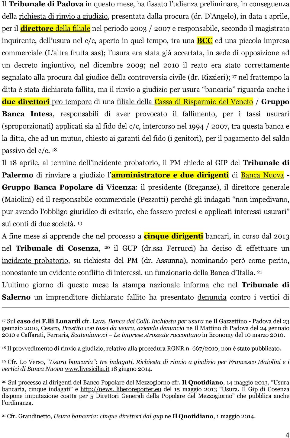 piccola impresa commerciale (L altra frutta sas); l usura era stata già accertata, in sede di opposizione ad un decreto ingiuntivo, nel dicembre 2009; nel 2010 il reato era stato correttamente