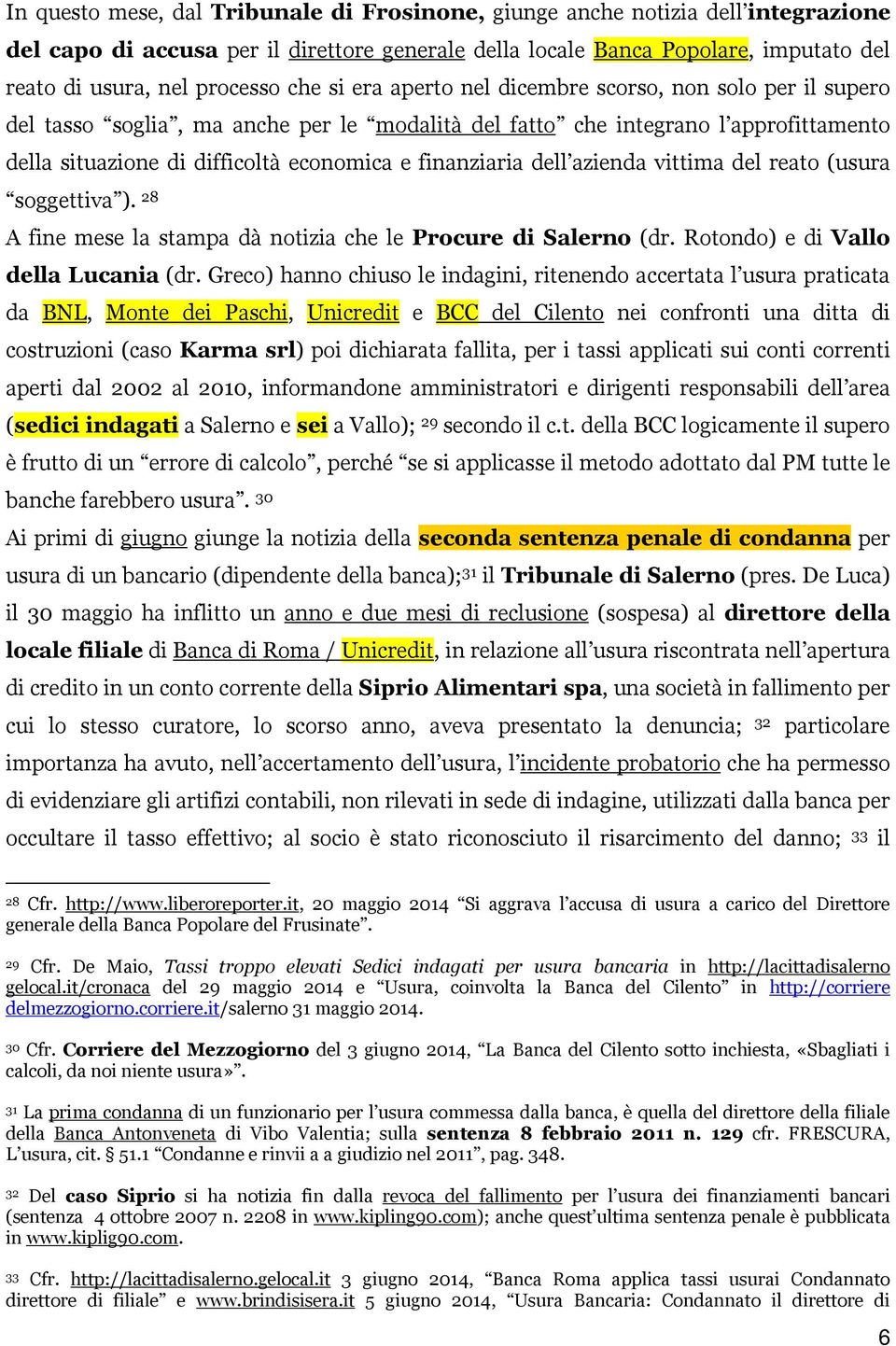 finanziaria dell azienda vittima del reato (usura soggettiva ). 28 A fine mese la stampa dà notizia che le Procure di Salerno (dr. Rotondo) e di Vallo della Lucania (dr.