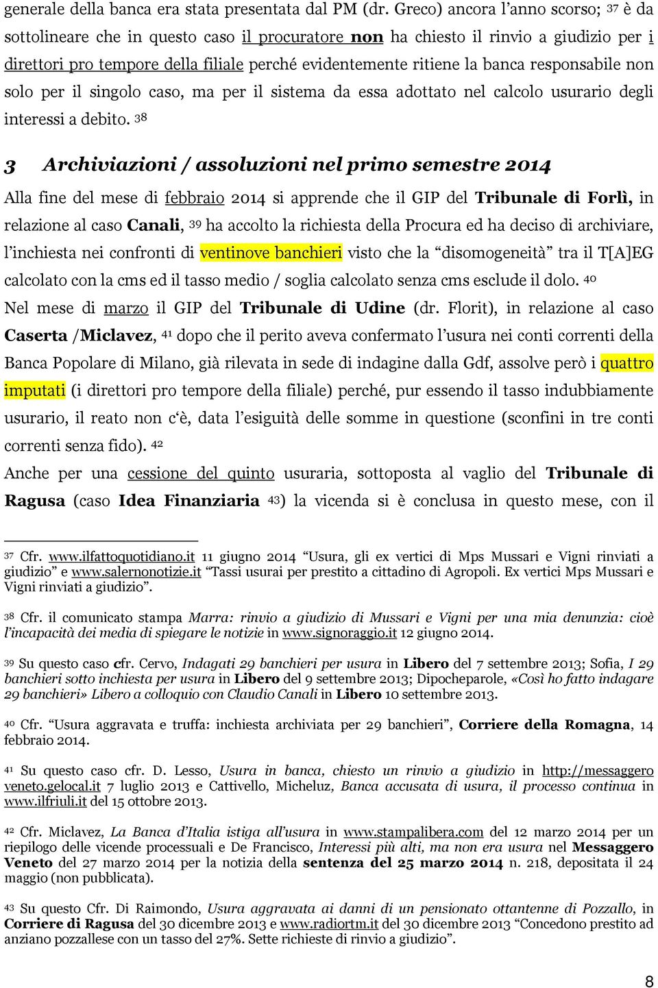 responsabile non solo per il singolo caso, ma per il sistema da essa adottato nel calcolo usurario degli interessi a debito.