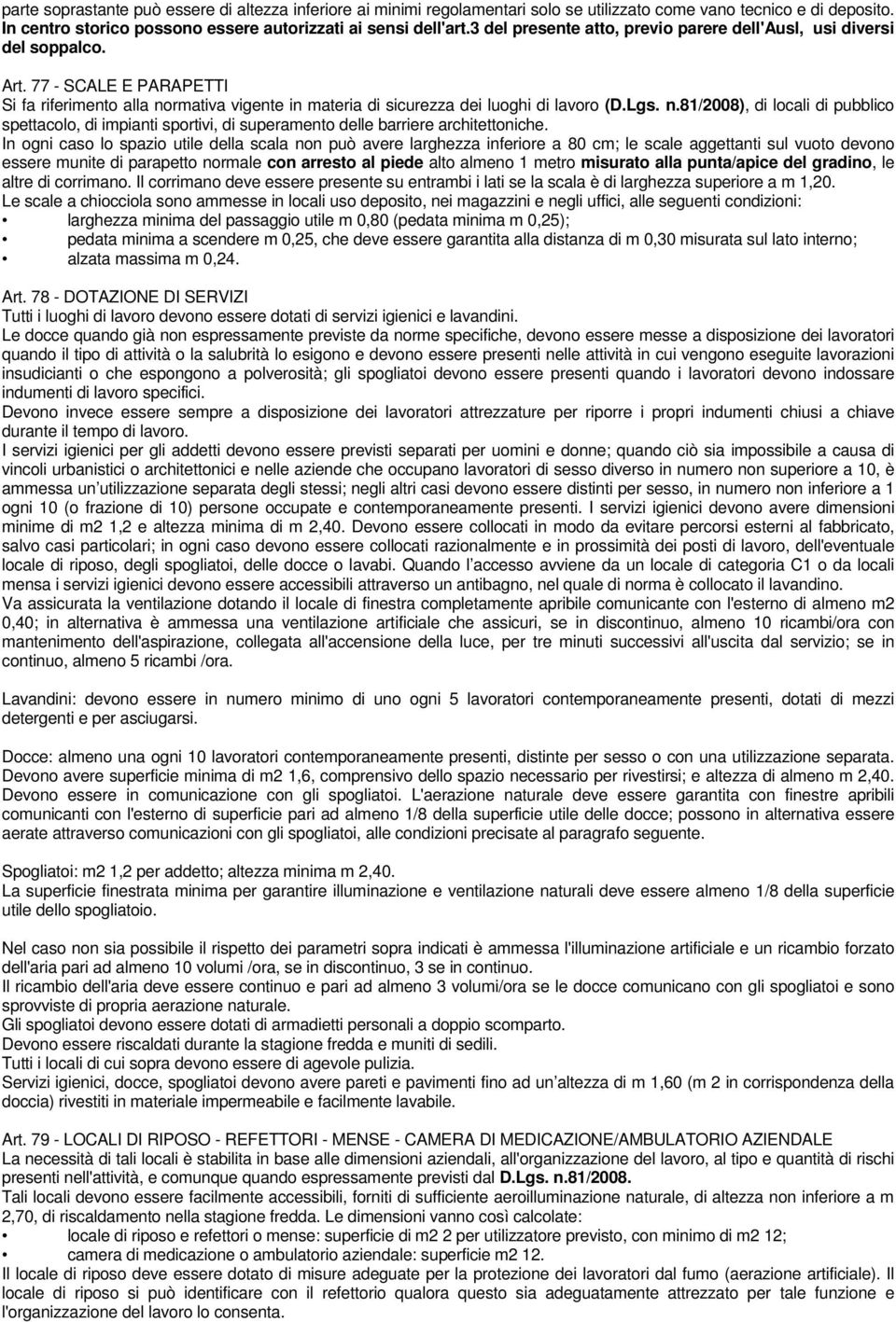 rmativa vigente in materia di sicurezza dei luoghi di lavoro (D.Lgs. n.81/2008), di locali di pubblico spettacolo, di impianti sportivi, di superamento delle barriere architettoniche.