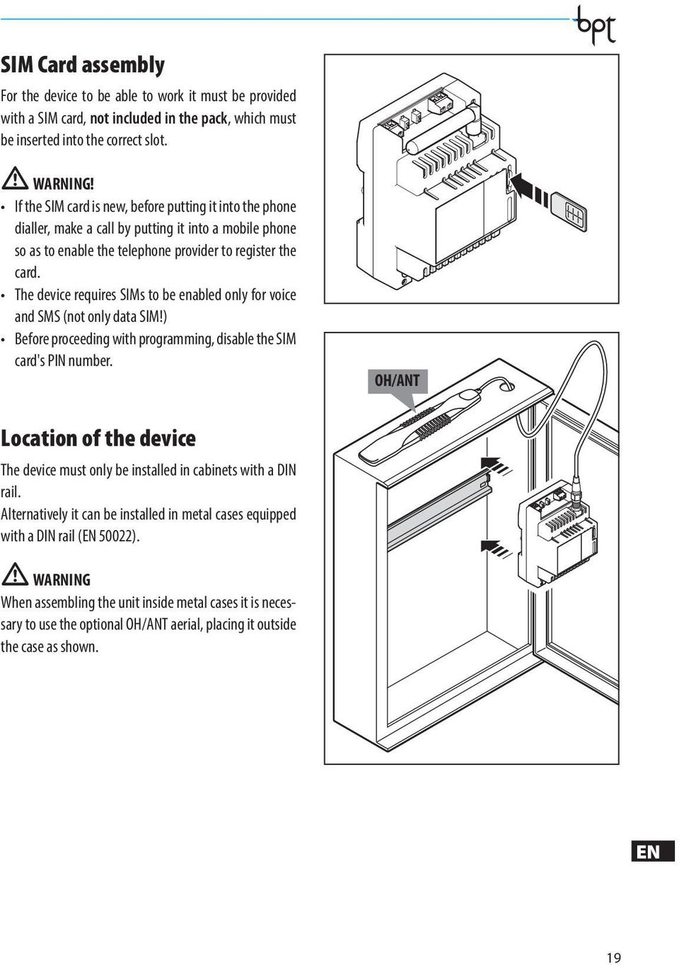 The device requires SIMs to be enabled only for voice and SMS (not only data SIM!) Before proceeding with programming, disable the SIM card's PIN number.