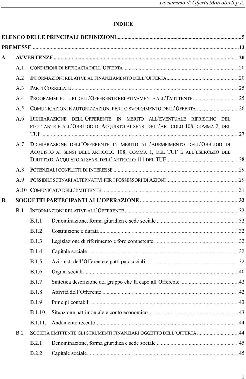 6 DICHIARAZIONE DELL OFFERENTE IN MERITO ALL EVENTUALE RIPRISTINO DEL FLOTTANTE E ALL OBBLIGO DI ACQUISTO AI SENSI DELL ARTICOLO 108, COMMA 2, DEL TUF... 27 A.