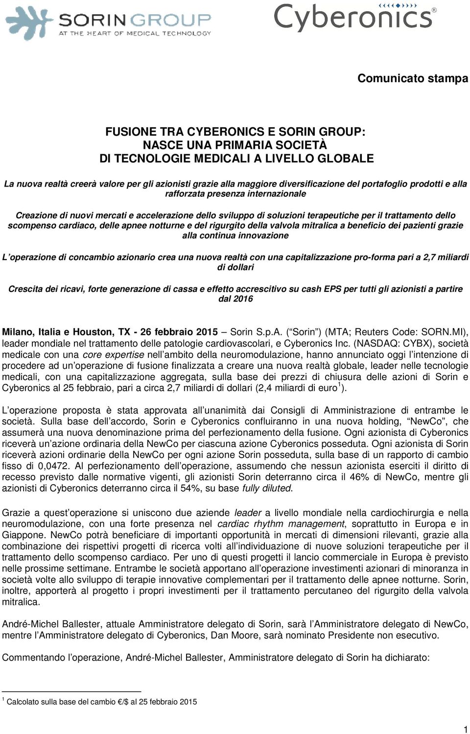 scompenso cardiaco, delle apnee notturne e del rigurgito della valvola mitralica a beneficio dei pazienti grazie alla continua innovazione L operazione di concambio azionario crea una nuova realtà