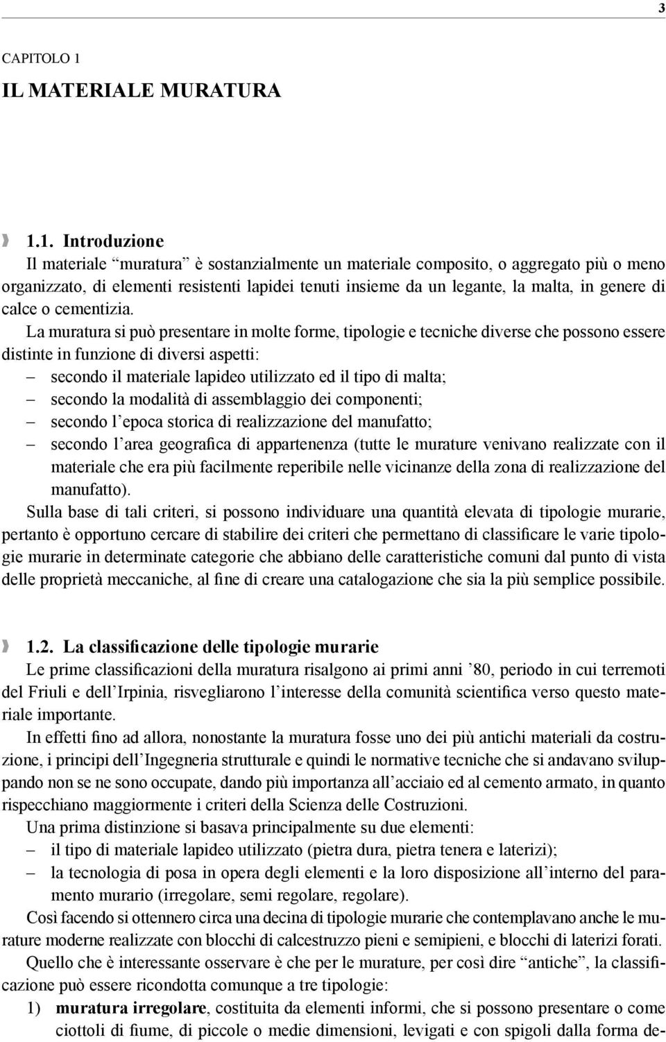 1. Introduzione Il materiale muratura è sostanzialmente un materiale composito, o aggregato più o meno organizzato, di elementi resistenti lapidei tenuti insieme da un legante, la malta, in genere di