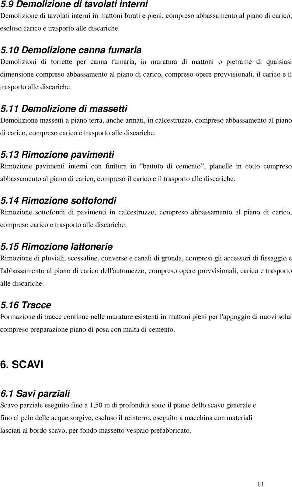 provvisionali, il carico e il trasporto alle discariche. 5.