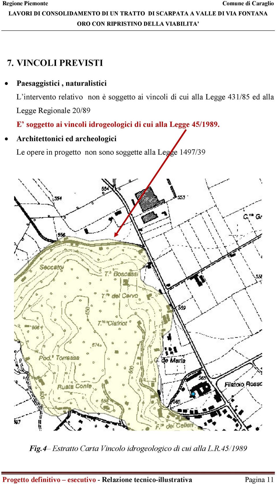 Architettonici ed archeologici Le opere in progetto non sono soggette alla Legge 1497/39 Fig.