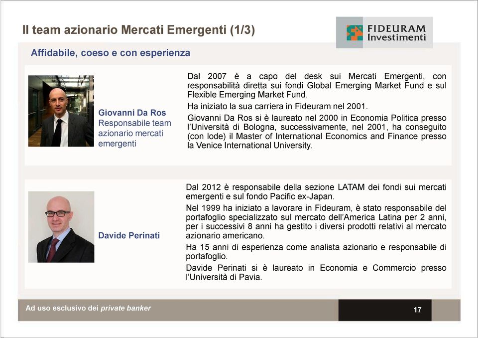 Giovanni Da Ros si è laureato nel 2000 in Economia Politica presso l Università di Bologna, successivamente, nel 2001, ha conseguito (con lode) il Master of International Economics and Finance presso