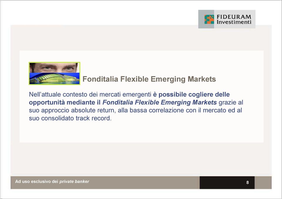 Flexible Emerging Markets grazie al suo approccio absolute return, alla