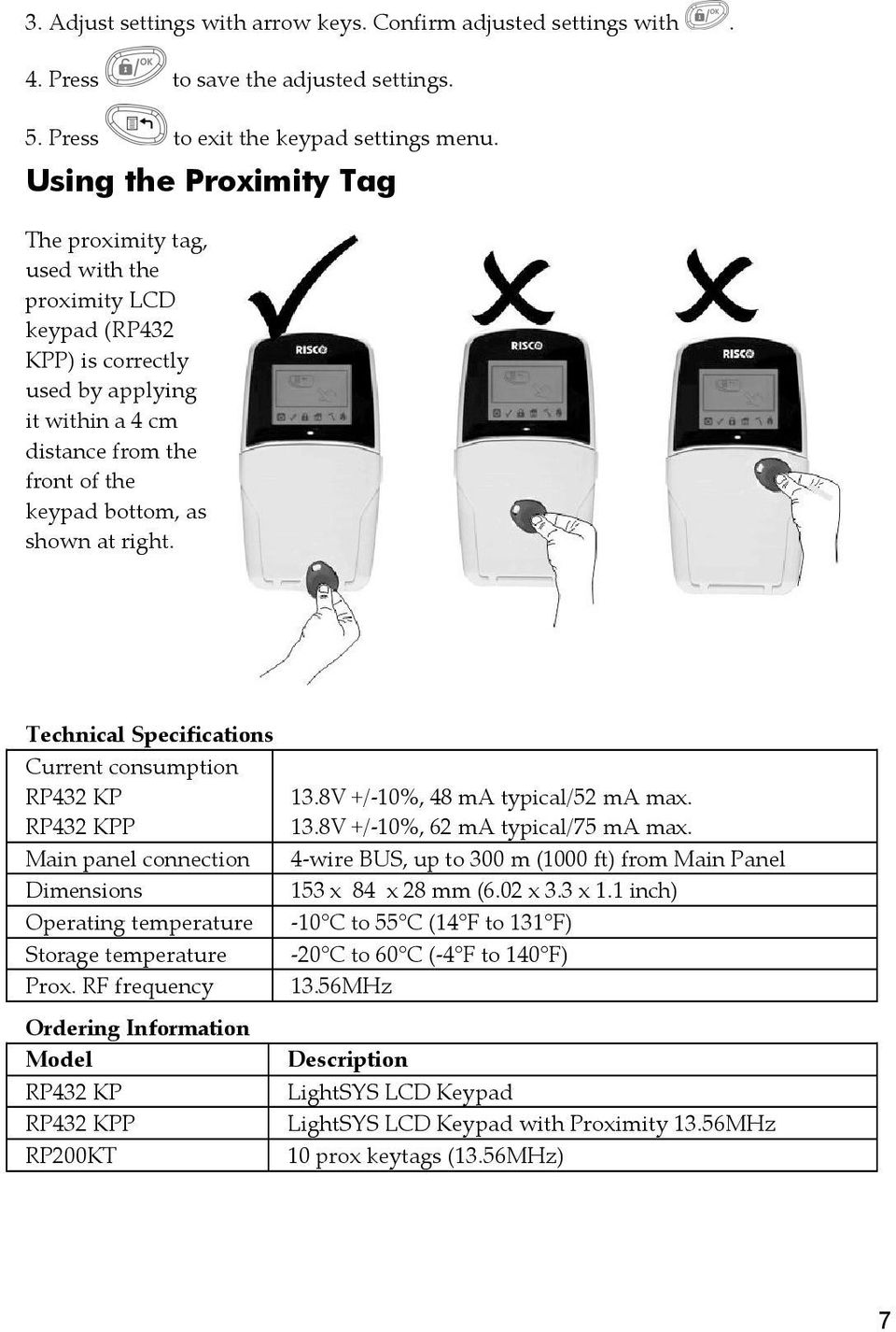 right. Technical Specifications Current consumption RP432 KP RP432 KPP Main panel connection Dimensions Operating temperature Storage temperature Prox. RF frequency 13.