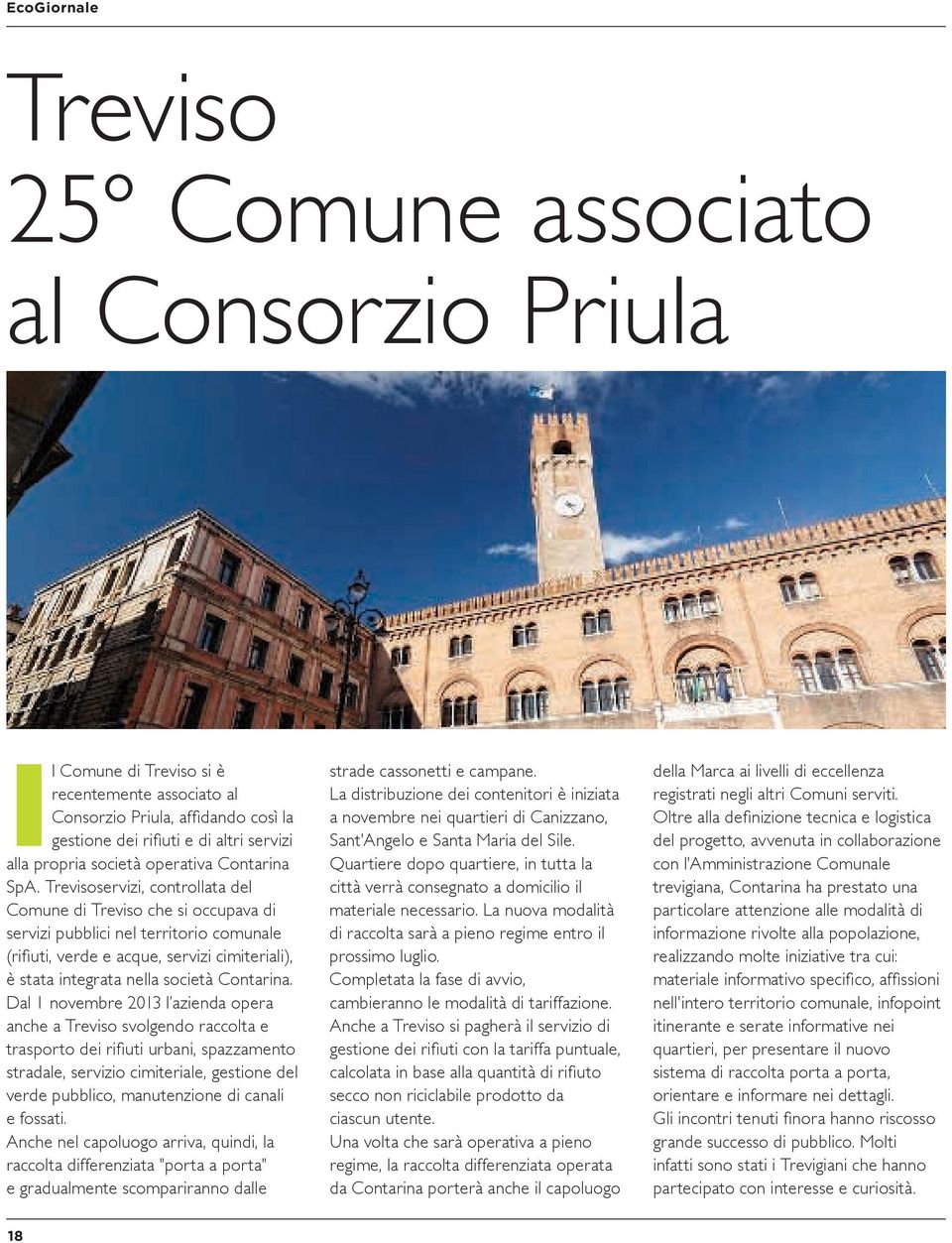 Trevisoservizi, controllata del Comune di Treviso che si occupava di servizi pubblici nel territorio comunale (rifiuti, verde e acque, servizi cimiteriali), è stata integrata nella società Contarina.