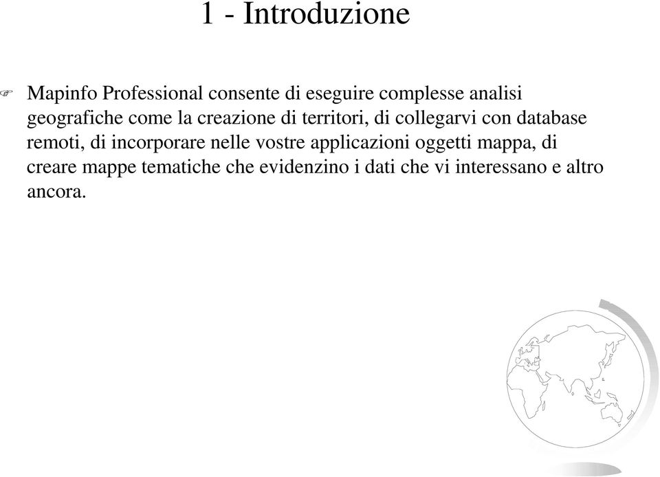 database remoti, di incorporare nelle vostre applicazioni oggetti mappa,