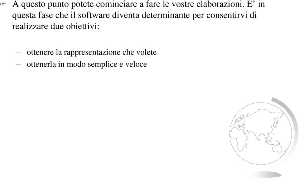 E in questa fase che il software diventa determinante per