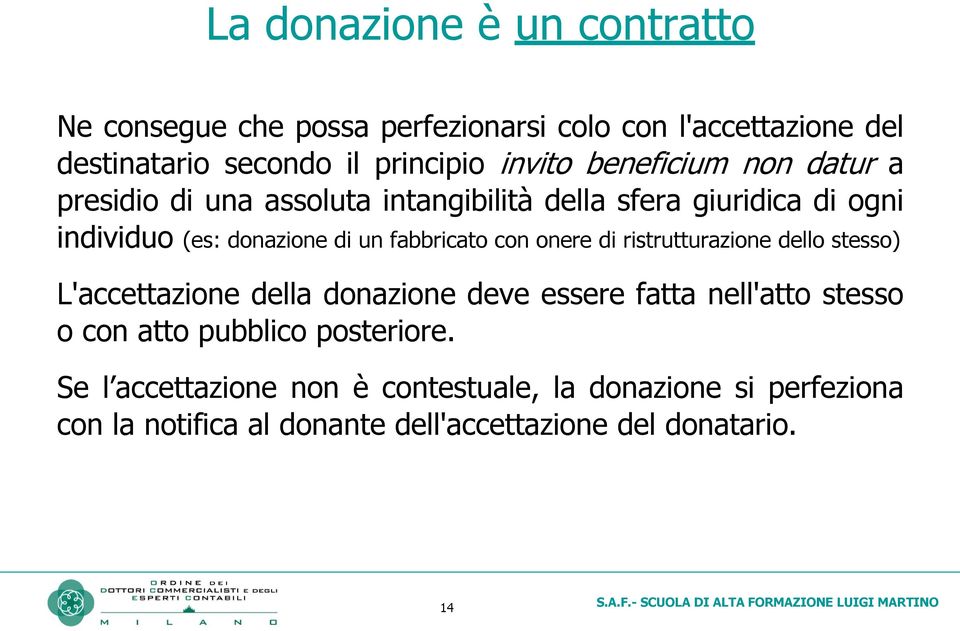 con onere di ristrutturazione dello stesso) L'accettazione della donazione deve essere fatta nell'atto stesso o con atto pubblico