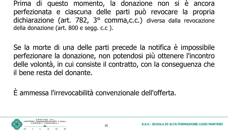 Se la morte di una delle parti precede la notifica è impossibile perfezionare la donazione, non potendosi più ottenere