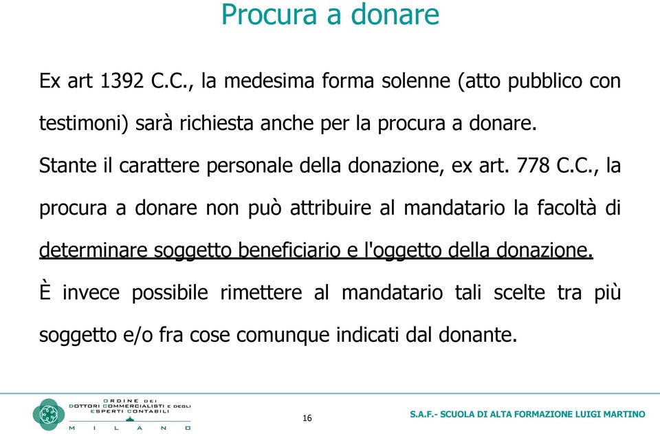 Stante il carattere personale della donazione, ex art. 778 C.