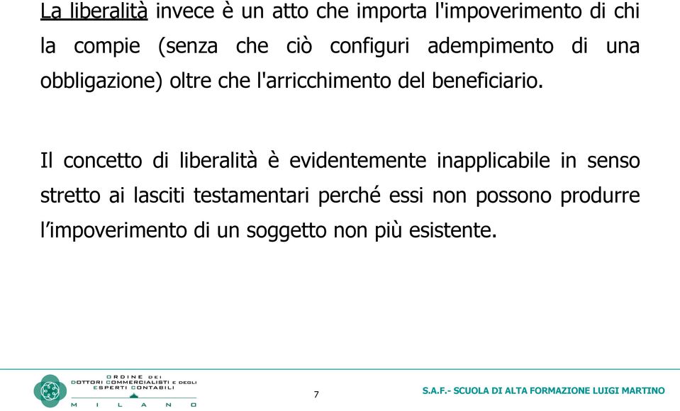 Il concetto di liberalità è evidentemente inapplicabile in senso stretto ai lasciti