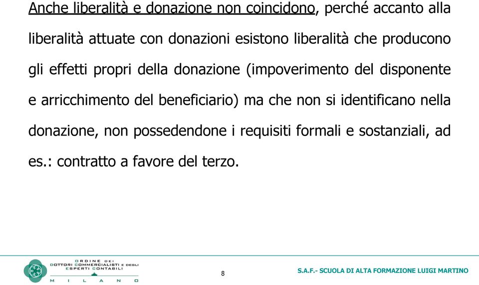 (impoverimento del disponente e arricchimento del beneficiario) ma che non si identificano