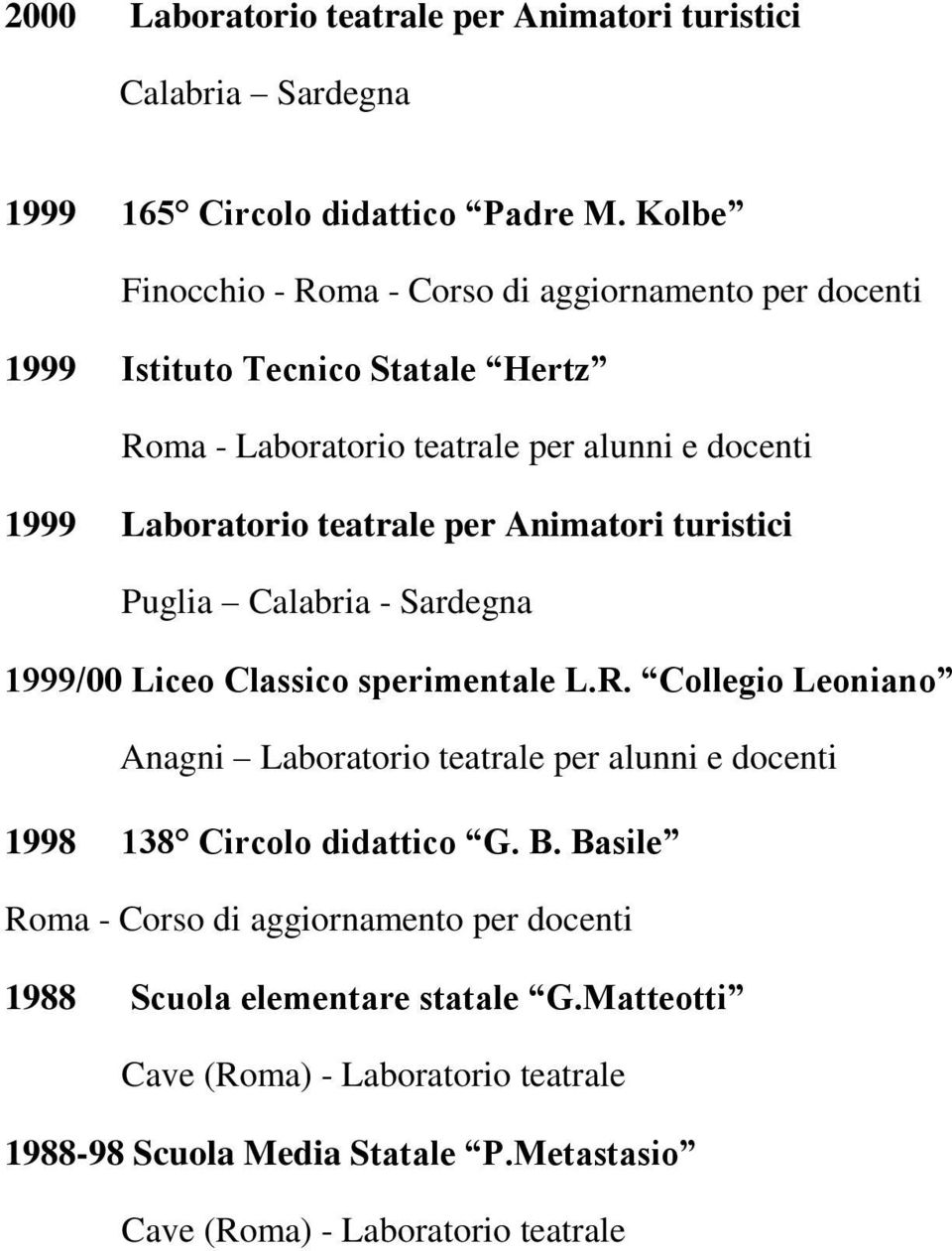 teatrale per Animatori turistici Puglia Calabria - Sardegna 1999/00 Liceo Classico sperimentale L.R.