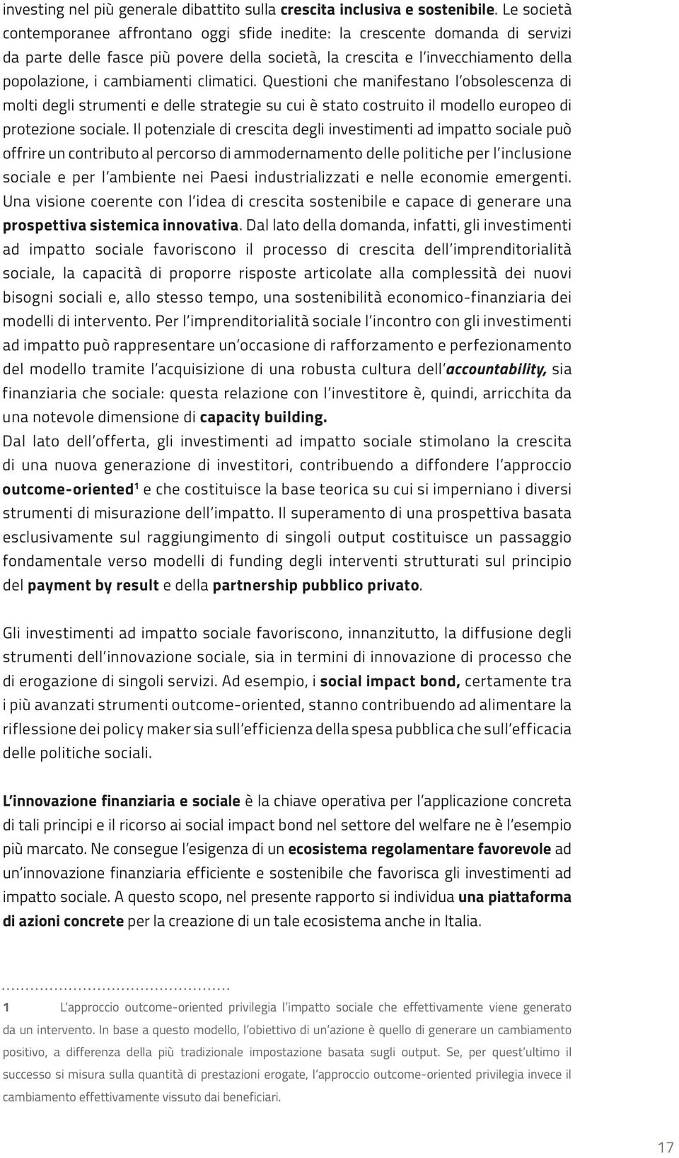 climatici. Questioni che manifestano l obsolescenza di molti degli strumenti e delle strategie su cui è stato costruito il modello europeo di protezione sociale.