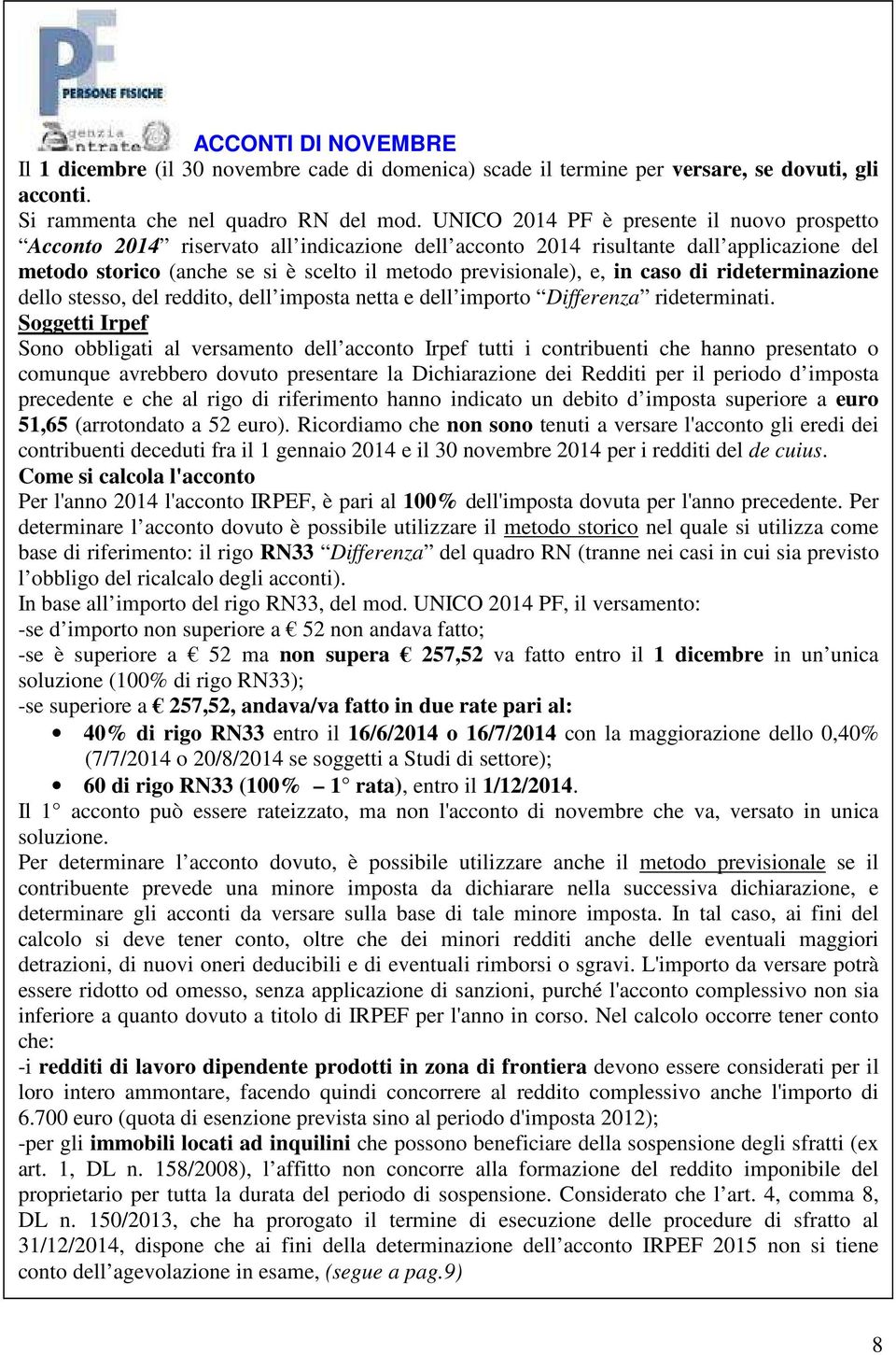 in caso di rideterminazione dello stesso, del reddito, dell imposta netta e dell importo Differenza rideterminati.