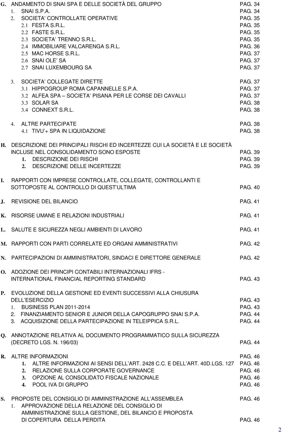 37 3.3 SOLAR SA PAG. 38 3.4 CONNEXT S.R.L. PAG. 38 4. ALTRE PARTECIPATE PAG. 38 4.1 TIVU + SPA IN LIQUIDAZIONE PAG. 38 H.