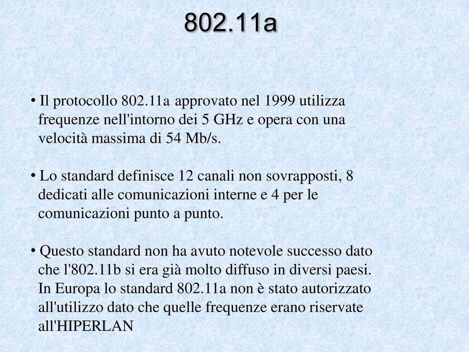 Lo standard definisce 12 canali non sovrapposti, 8 dedicati alle comunicazioni interne e 4 per le comunicazioni punto a