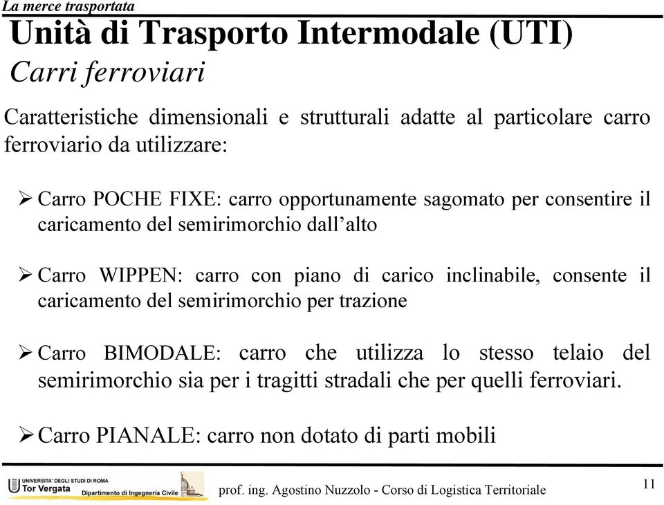 Carro WIPPEN: carro con piano di carico inclinabile, consente il caricamento del semirimorchio per trazione Carro BIMODALE: carro che