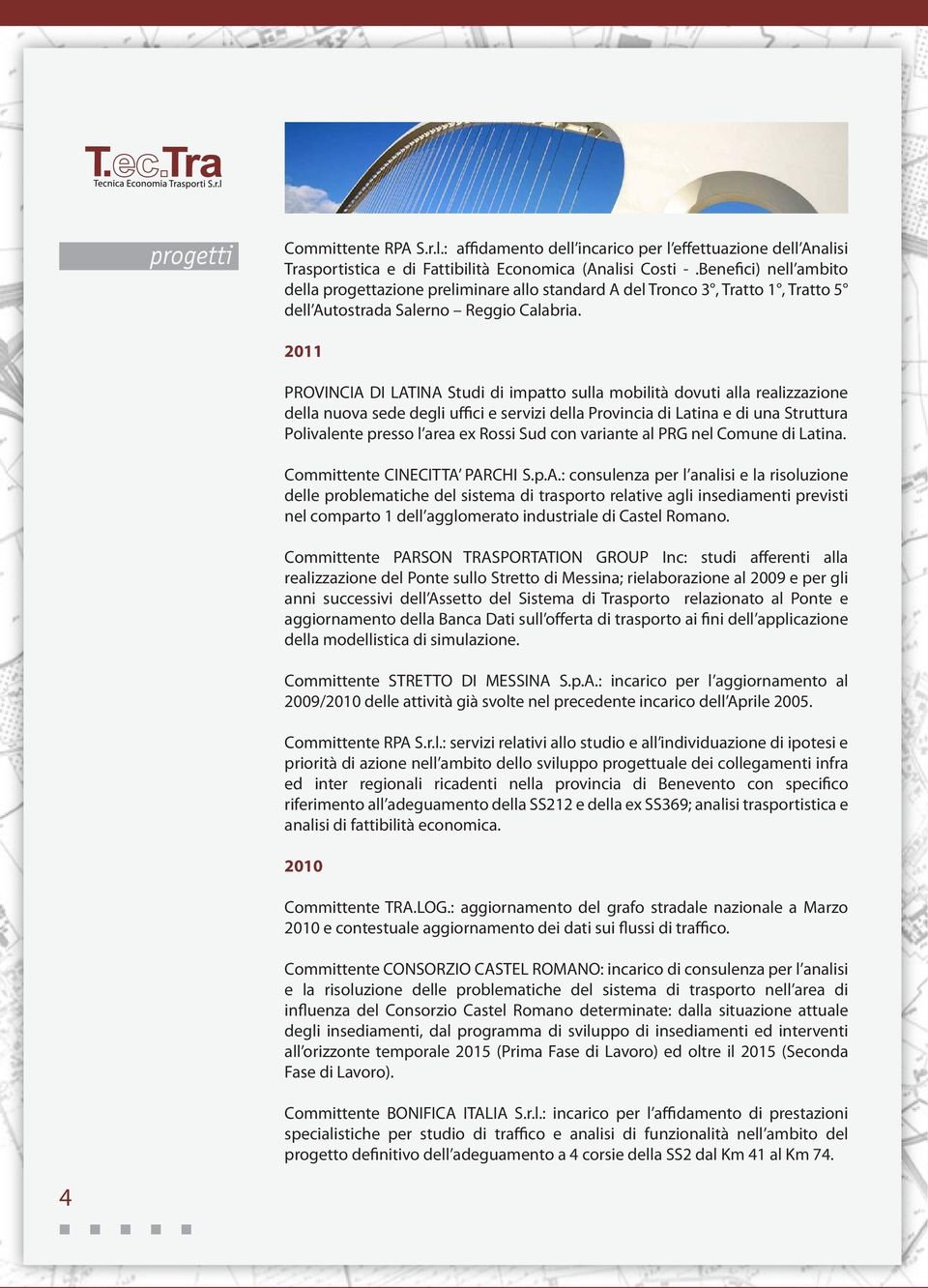 2011 PROVINCIA DI LATINA Studi di impatto sulla mobilità dovuti alla realizzazione della nuova sede degli uffici e servizi della Provincia di Latina e di una Struttura Polivalente presso l area ex