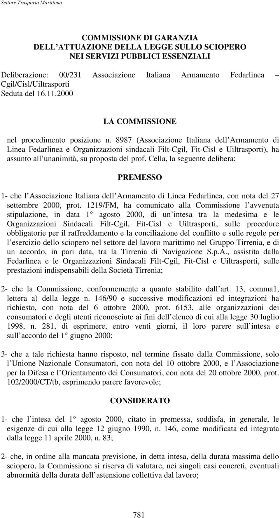 8987 (Associazione Italiana dell Armamento di Linea Fedarlinea e Organizzazioni sindacali Filt-Cgil, Fit-Cisl e Uiltrasporti), ha assunto all unanimità, su proposta del prof.