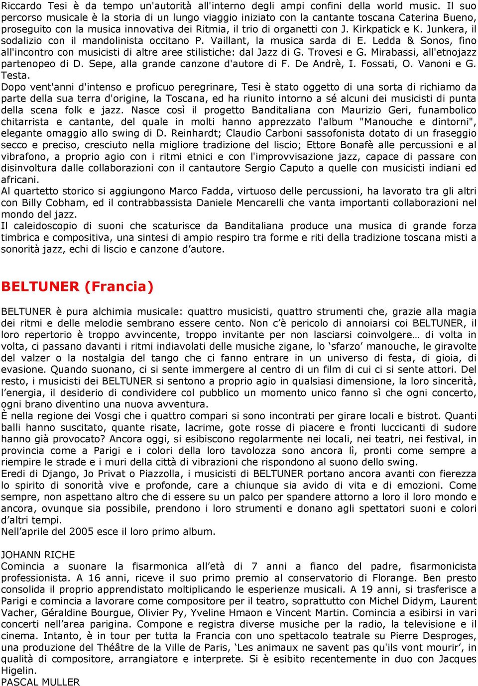 Junkera, il sodalizio con il mandolinista occitano P. Vaillant, la musica sarda di E. Ledda & Sonos, fino all'incontro con musicisti di altre aree stilistiche: dal Jazz di G. Trovesi e G.