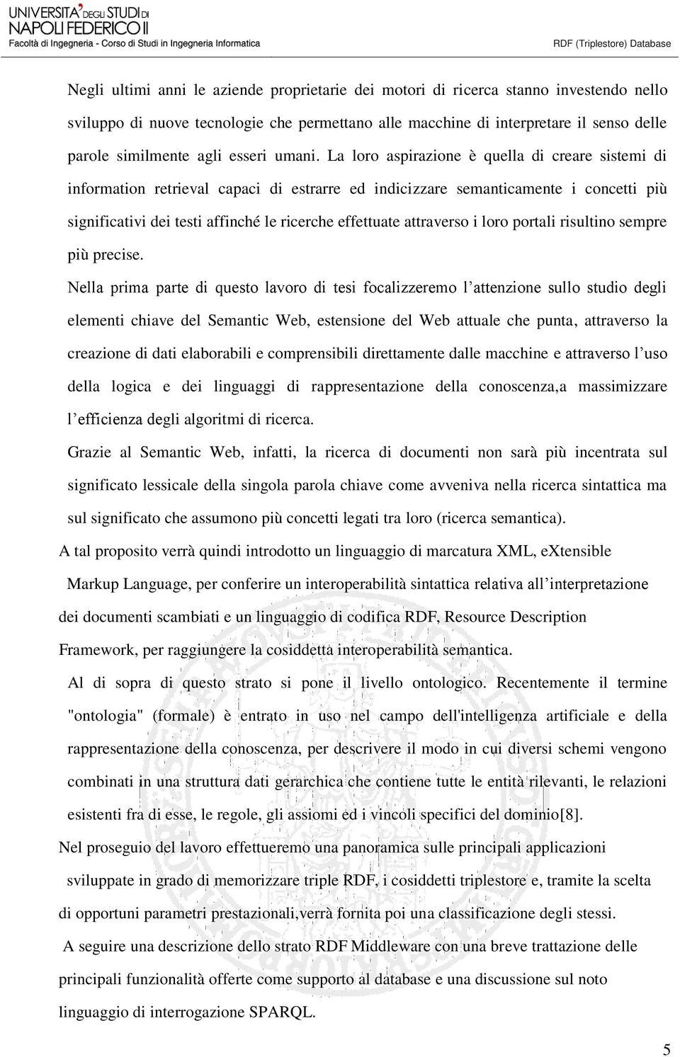 La loro aspirazione è quella di creare sistemi di information retrieval capaci di estrarre ed indicizzare semanticamente i concetti più significativi dei testi affinché le ricerche effettuate